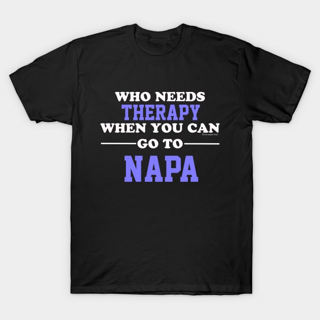 Who Needs Therapy When You Can Go To Napa T-Shirt by CoolApparelShop